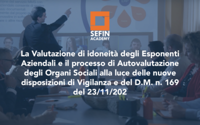 Corso Vigilanza – La Valutazione di idoneità degli Esponenti Aziendali e il processo di Autovalutazione degli Organi Sociali alla luce delle nuove disposizioni di Vigilanza e del D.M. n. 169 del 23/11/2020